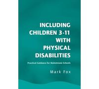 Including Children 3-11 With Physical Disabilities: Practical Guidance for Mainstream Schools