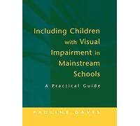 Including Children with Visual Impairment in Mainstream Schools: A Practical Guide