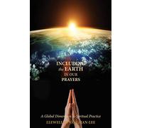 Including the Earth in Our Prayers: A Global Dimension to Spiritual Practice