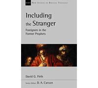 Including the Stranger: Foreigners In The Former Prophets (New Studies in Biblical Theology)