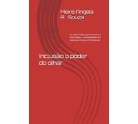 Inclusão o poder do olhar: Um Guia Prático para Promover a Diversidade e a Acessibilidade em Ambientes Sociais e Profissionais.