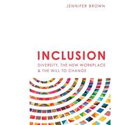 Inclusion: Diversity, The New Workplace & The Will To Change: 2
