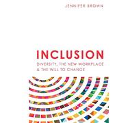 Inclusion: Diversity, The New Workplace & The Will To Change