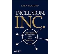 Inclusion, Inc.: How to Design Intersectional Equity into the Workplace