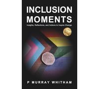 Inclusion Moments: Insights, Reflections, and Actions to Inspire Change