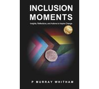 Inclusion Moments: Insights, Reflections, and Actions to Inspire Change