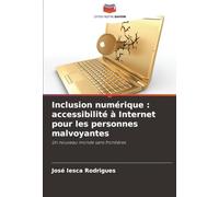 Inclusion numérique : accessibilité à Internet pour les personnes malvoyantes: Un nouveau monde sans frontières