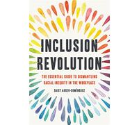 Inclusion Revolution: The Essential Guide to Dismantling Racial Inequity in the Workplace