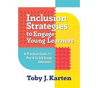 Inclusion Strategies to Engage Young Learners: A Practical Guide for Pre-K to 3rd Grade Educators