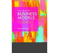 Inclusive Business Models : Transforming Lives and Creating Livelihoods