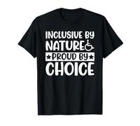 Inclusive by Nature Proud by Choice Disability Awareness T-Shirt