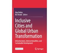 Inclusive Cities and Global Urban Transformation: Infrastructures, Intersectionalities, and Sustainable Development