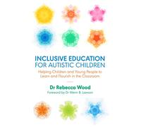 Inclusive Education for Autistic Children: Helping Children and Young People to Learn and Flourish in the Classroom