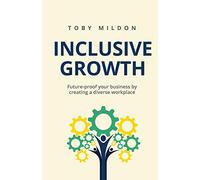Inclusive Growth: Future-proof your business by creating a diverse workplace