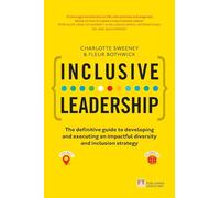 Inclusive Leadership: The Definitive Guide to Developing and Executing an Impactful Diversity and Inclusion Strategy: - Locally and Globally