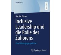 Inclusive Leadership und die Rolle des Zuhörens: Eine Führungsperspektive (BestMasters)