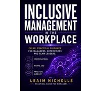 Inclusive Management in the Workplace: A Practical Guide for Managers to Support Performance, Communication and Fairness (Neurodiversity in the Workplace Series)