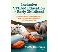 Inclusive STEAM Education in Early Childhood : Strengths-Based Strategies for Supporting Children with Disabilities