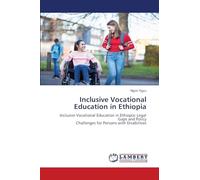 Inclusive Vocational Education in Ethiopia: Inclusive Vocational Education in Ethiopia: Legal Gaps and PolicyChallenges for Persons with Disabilities