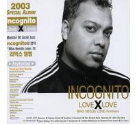 Incognito - Love X Love Who Needs Love Remixes
