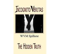 Incognito Veritas: The Hidden Truth