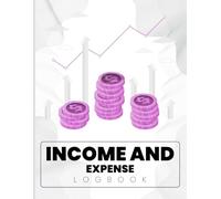 Income And Expense Log Book: Stay on top of your finances with this comprehensive income and expense logbook - the perfect tool for managing and tracking your financial records.