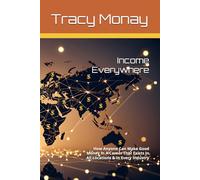 Income Everywhere: How Anyone Can Make Good Money In A Career That Exists In All Locations & In Every Industry