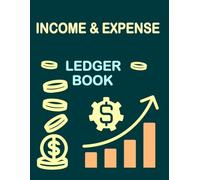 Income & Expense Ledger Book: Financial Record Journal & Budget Planner Notebook. Personal Finance Logbook & Money Management Diary. Expense Tracking ... Budgeting & Household Finance Journal.