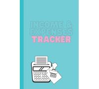 Income & Expenses Tracker - Financial Planner Organizer Budget Log Book: Perfect for Authors, Small Businesses and Self-Employed - Undated Pages (Author Essentials)