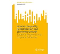 Income Inequality, Redistribution & Economic Growth – Statistical Measures and Empirical Evidences