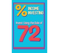 Income Investing: Invest Using the Rule of 72: 22 (Superb Investing)
