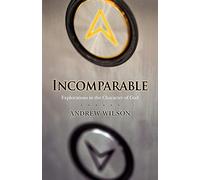 Incomparable: Explorations in the Character of God