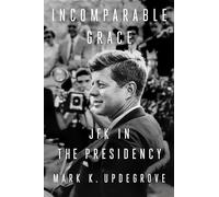Incomparable Grace: JFK in the Presidency
