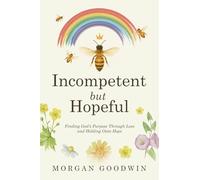 Incompetent but Hopeful: Finding God’s Purpose Through Loss and Holding Onto Hope