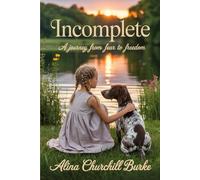 Incomplete: A Journey Fear to Freedom