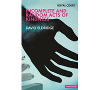 Incomplete and Random Acts of Kindness: Royal Court Theatre Presents (Modern Plays)