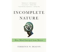 Incomplete Nature: How Mind Emerged from Matter