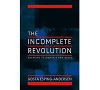 [( Incomplete Revolution: Adapting Welfare States to Women's New Roles )] [by: Gosta Esping-Andersen] [Sep-2009]