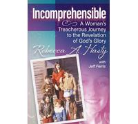 Incomprehensible: A Woman's Treacherous Journey to the Revelation of God's Glory
