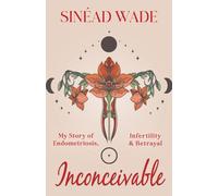 Inconceivable: My Story of Endometriosis, Infertility & Betrayal