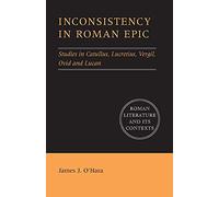 Inconsistency in Roman Epic: Studies In Catullus, Lucretius, Vergil, Ovid And Lucan (Roman Literature and its Contexts)