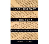 Inconsistency in the Torah: Ancient Literary Convention and the Limits of Source Criticism