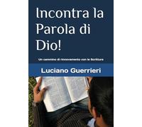 Incontra la Parola di Dio!: Un cammino di rinnovamento con le Scritture