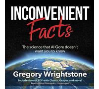 Inconvenient Facts: The Science That Al Gore Doesn't Want You to Know, Includes Bonus Pdf With Charts, Graphs and More!