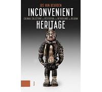 Inconvenient Heritage: Colonial Collections and Restitution in the Netherlands and Belgium