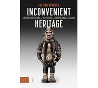 Inconvenient Heritage: Colonial Collections and Restitution in the Netherlands and Belgium