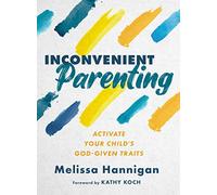 Inconvenient Parenting: Activate Your Child's God-Given Traits