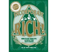Incorporate & Get Rich!: How to Cut Taxes 70% & Protect Your Assets Forever!