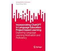 Incorporating ChatGPT in Project-Based Learning of Language Education: Exploring Language Learning Motivation and Proficiency (SpringerBriefs in Education)