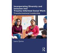 Incorporating Diversity and Inclusion into Trauma-Informed Social Work: Transformational Leadership